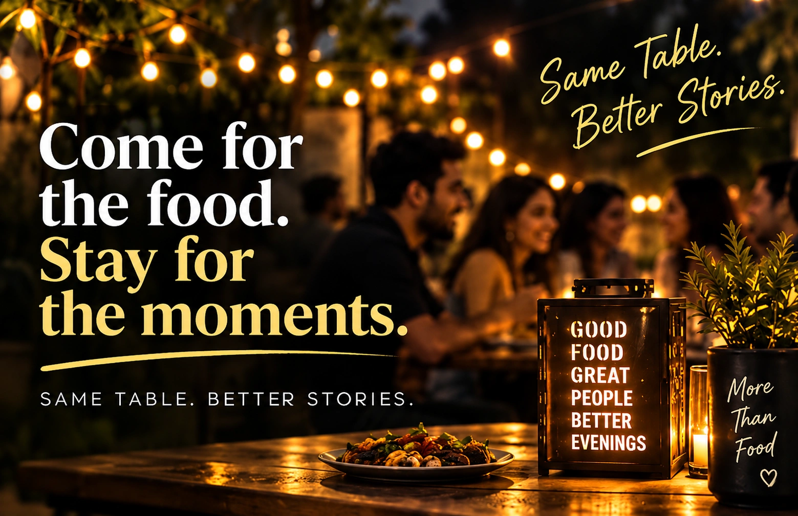 Come for the food. Stay for the moments.